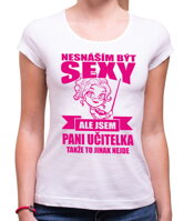 Narozeninový originální dámský dárek-Dámské vtipné tričko ze serie povolání / hobby učitelka-Tričko pro paní učitelky - Nesnáším být sexy