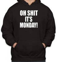 Originálna a vtipná hejterská mikina pre milovníkov pondelnajších dní zo série vtipné tričká-Mikina - OH SHIT IT'S MONDAY 