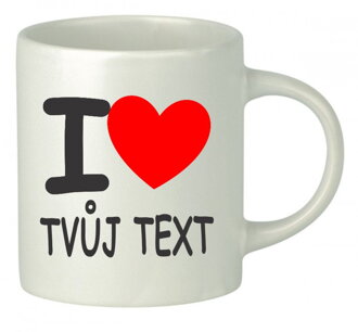 Šálka I Love TVŮJ TEXT (Jméno)