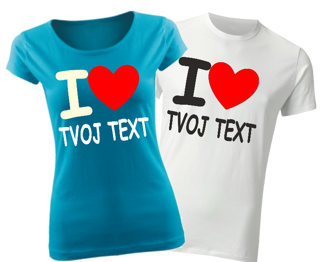 Tričko-I love Tvůj text
