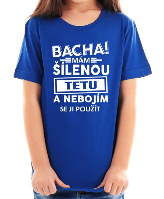 Dětské tričko - Bacha mám šílenou tetu...