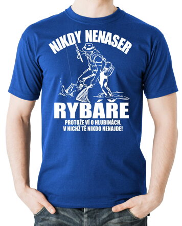 Rybářské tričko - Nikdy nenaser Rybáře