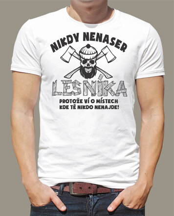 Lesnické tričko - Nikdy nenaser lesníka