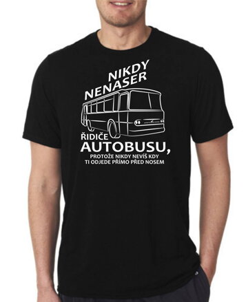 Tričko - Nikdy nenaser řidiče autobusu