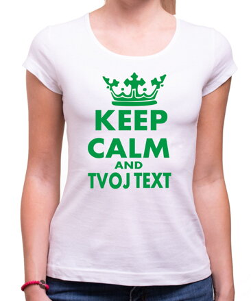 Dámské tričko KEEP CALM + vlastní text