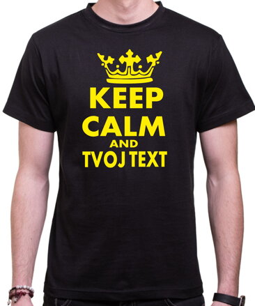 Tričko - KEEP CALM + vlastný text UNISEX