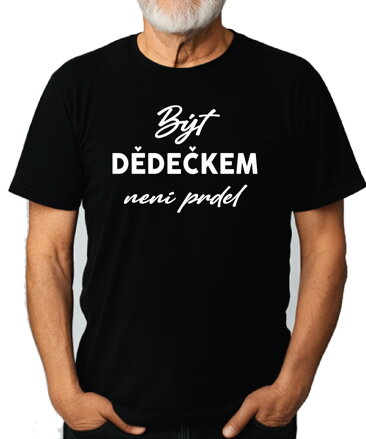 Tričko - Být dědečkem není žádná prdel