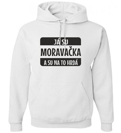 Mikina - Já su MORAVAČKA a su na to hrdá