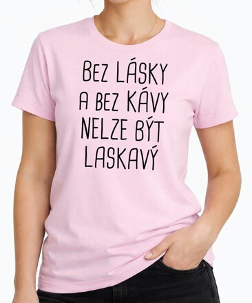 Tričko - Bez lásky a bez kávy nelze být laskavý