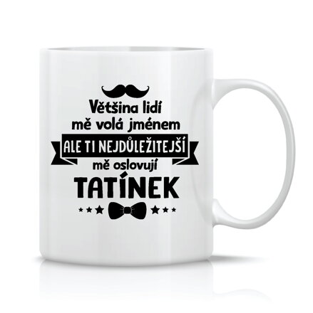 Hrnek - Ti nejdůležitější mě oslovují TATÍNEK