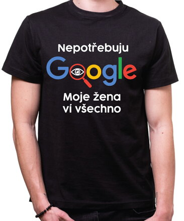 Vtipné tričko - Nepotřebuji Google, moje žena ví všechno