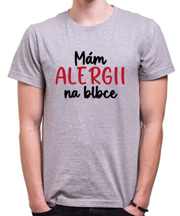 Tričko - Mám alergii na blbce