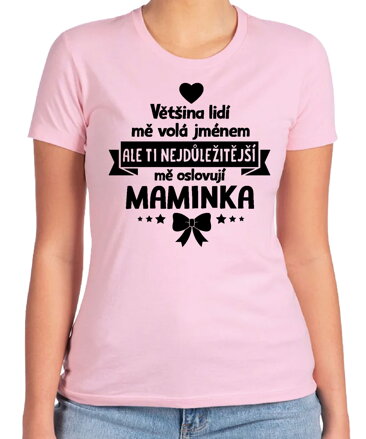 Dámske tričko - Ti nejdůležitější mě oslovují maminka