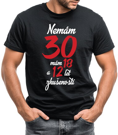 Narozeninové tričko - Nemám 30, mám 18 a 12 let zkušeností