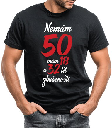 Narozeninové tričko - Nemám 50, mám 18 a 32 let zkušeností