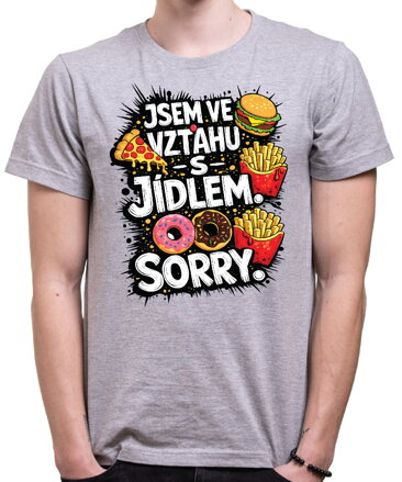Tričko - Jsem ve vztahu s jídlem. Sorry.
