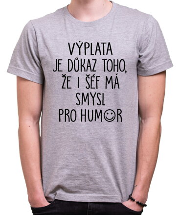 Tričko - Výplata je důkaz toho, že i šéf má smysl pro humor