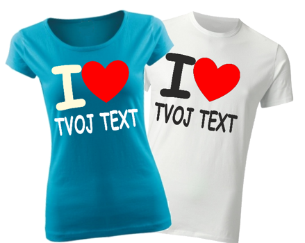 Tričko-I love Tvůj text