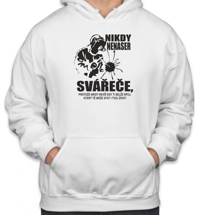 Mikina- Nikdy nenaser Svářeče