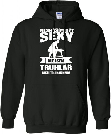 Truhlářska mikina - Nesnáším být sexy
