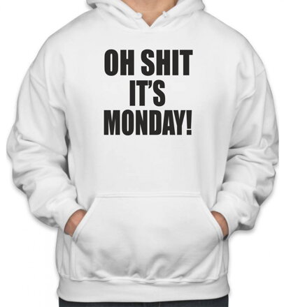 Mikina- OH SHIT IT'S MONDAY