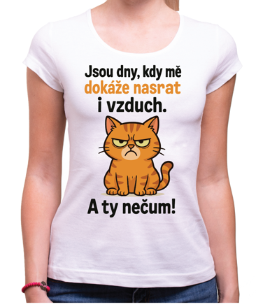 Tričko s kočičkou - Jsou dny, kdy mě dokáže nasrat i vzduch!