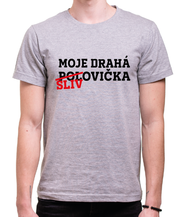 Tričko - Moje drahá slivovička/polovička