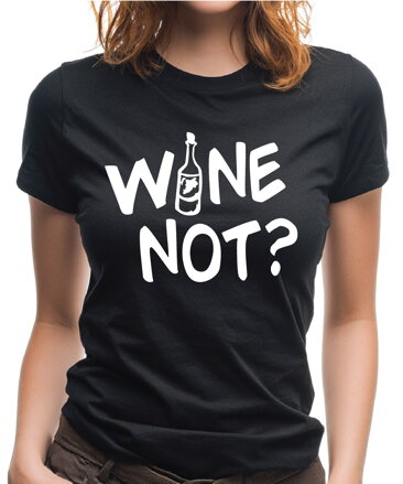 Tričko - WINE NOT?