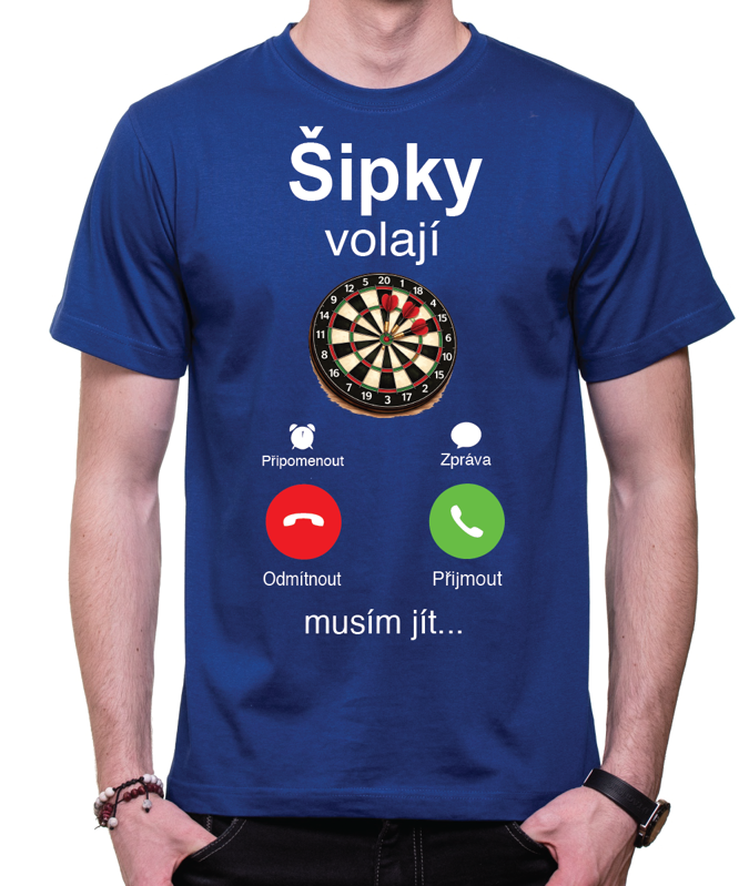 Tričko pro šipkáře - Šipky volají, musím jít!