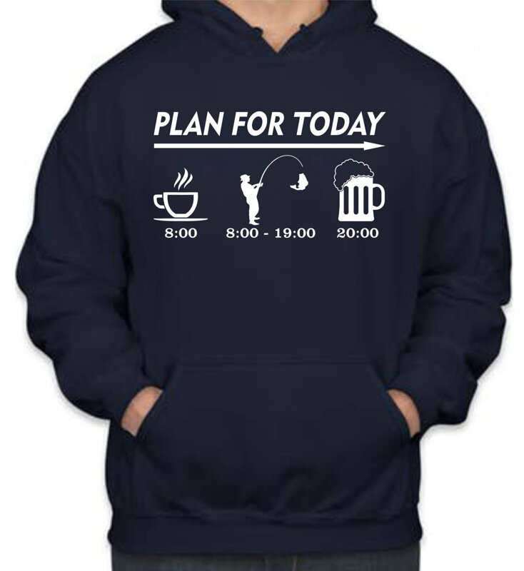 Rybářská mikina - Plan for today Rybářská mikina - Plan for today