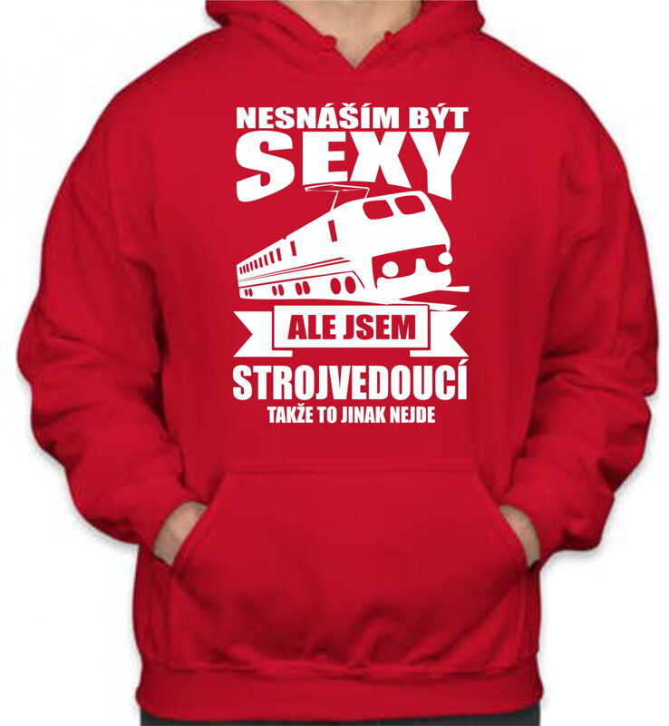 Mikina pro strojvedoucího - Nesnáším být sexy Mikina pro strojvedoucího - Nesnáším být sexy