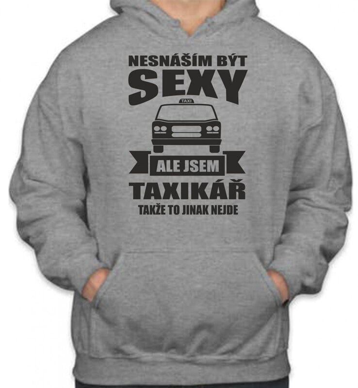 Mikina-pro taxikáře - Nesnáším být sexy Mikina-pro taxikáře - Nesnáším být sexy