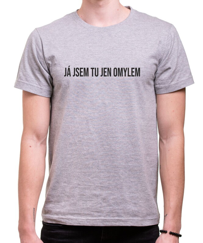 Tričko - Já jsem tu jen omylem Tričko - Já jsem tu jen omylem