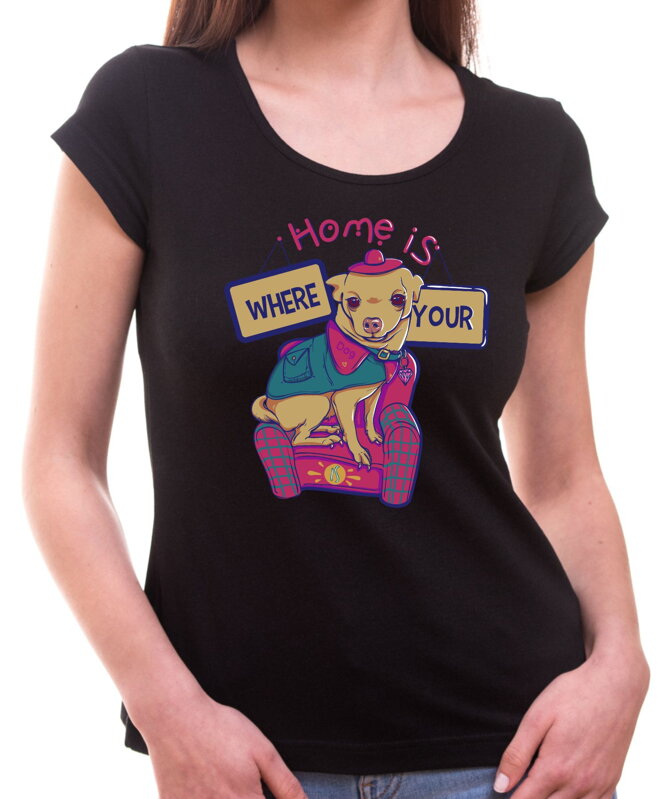 Dámske tričko - Home is where your dog is Dámske tričko - Home is where your dog is
