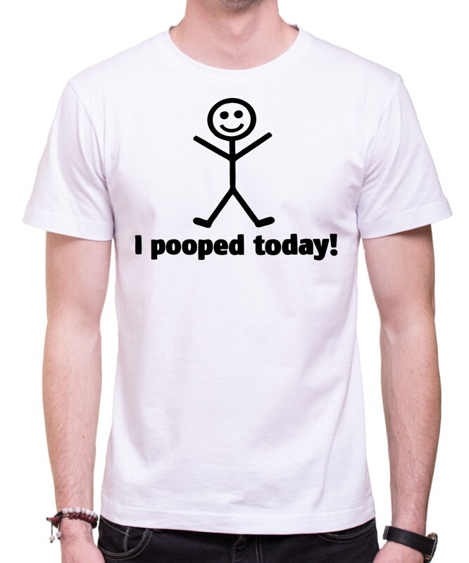 Tričko - I pooped today!