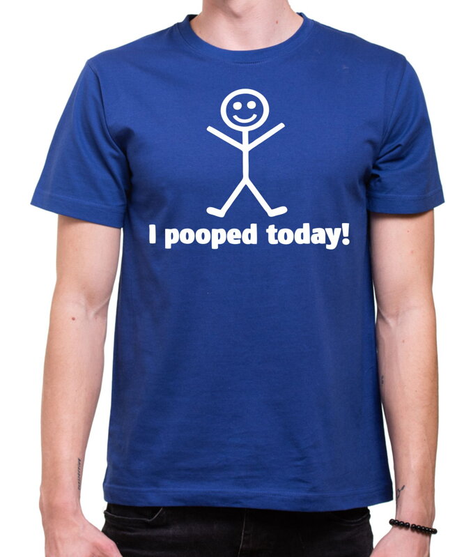 Tričko - I pooped today!
