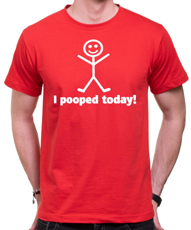 Tričko - I pooped today!