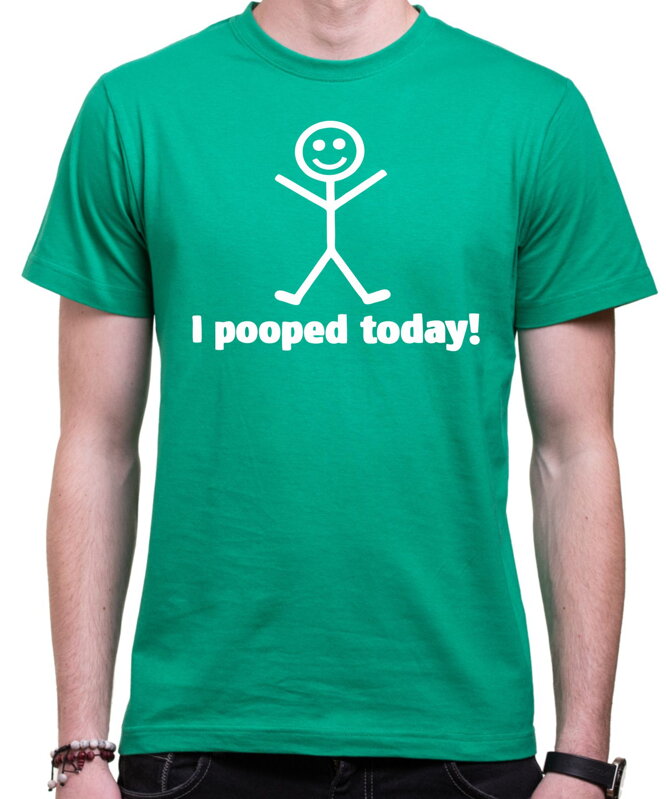 Tričko - I pooped today!