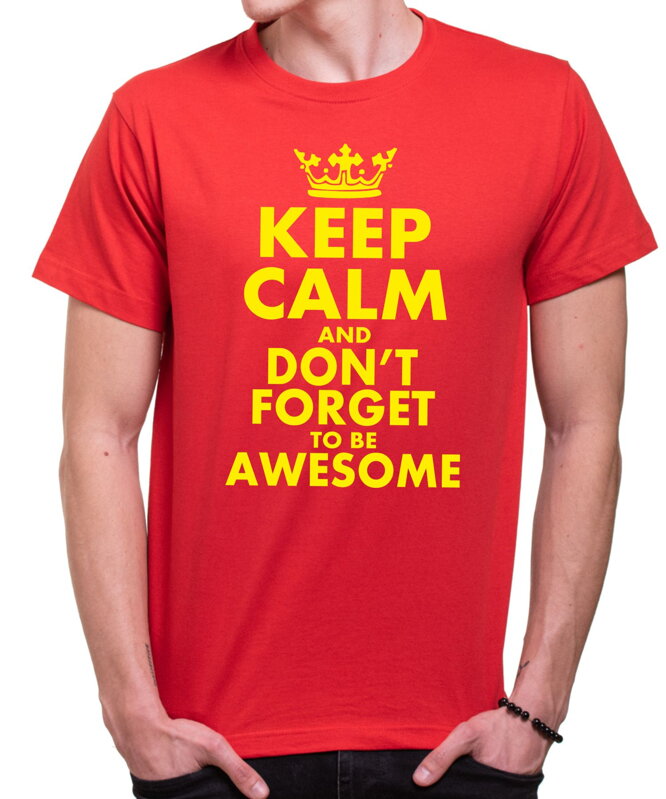 Tričko - KEEP CALM and don't forget to be awesome