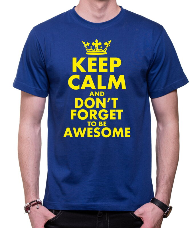 Tričko - KEEP CALM and don't forget to be awesome Tričko - KEEP CALM and don't forget to be awesome