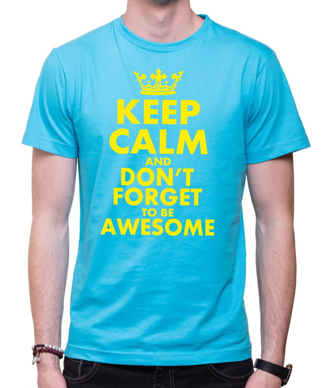 Tričko - KEEP CALM and don't forget to be awesome
