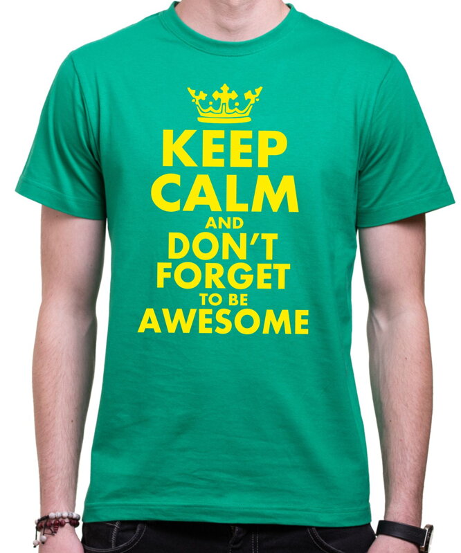 Tričko - KEEP CALM and don't forget to be awesome