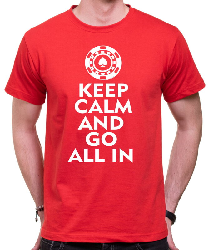 Pokerové Tričko - Keep calm and go all in Pokerové Tričko - Keep calm and go all in
