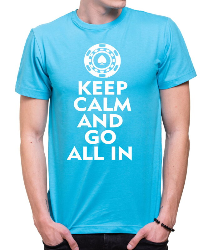 Pokerové Tričko - Keep calm and go all in Pokerové Tričko - Keep calm and go all in