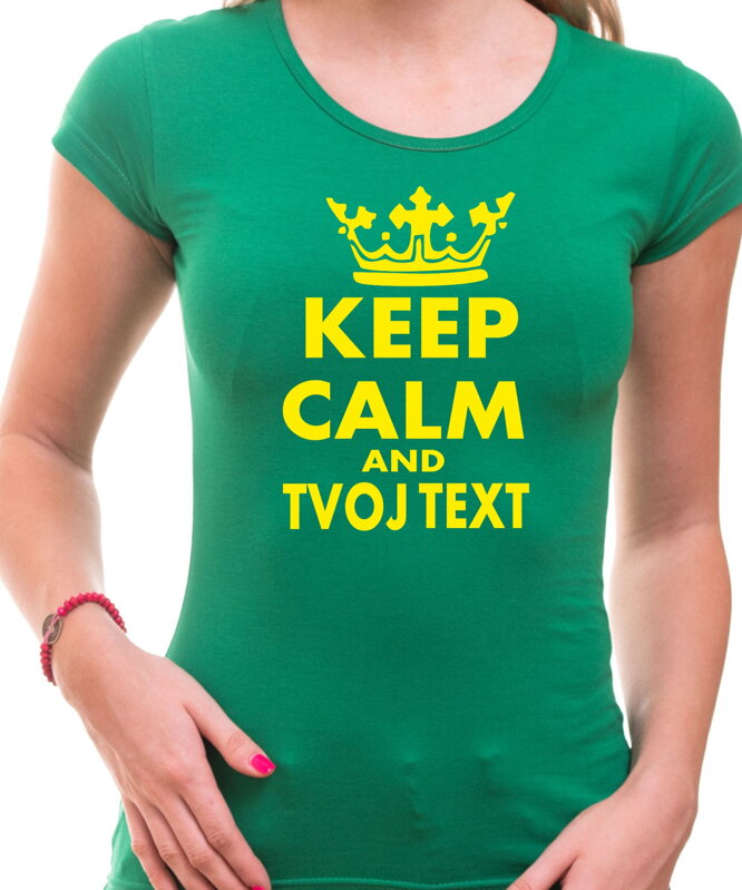 Dámské tričko KEEP CALM + vlastní text Dámské tričko KEEP CALM + vlastní text