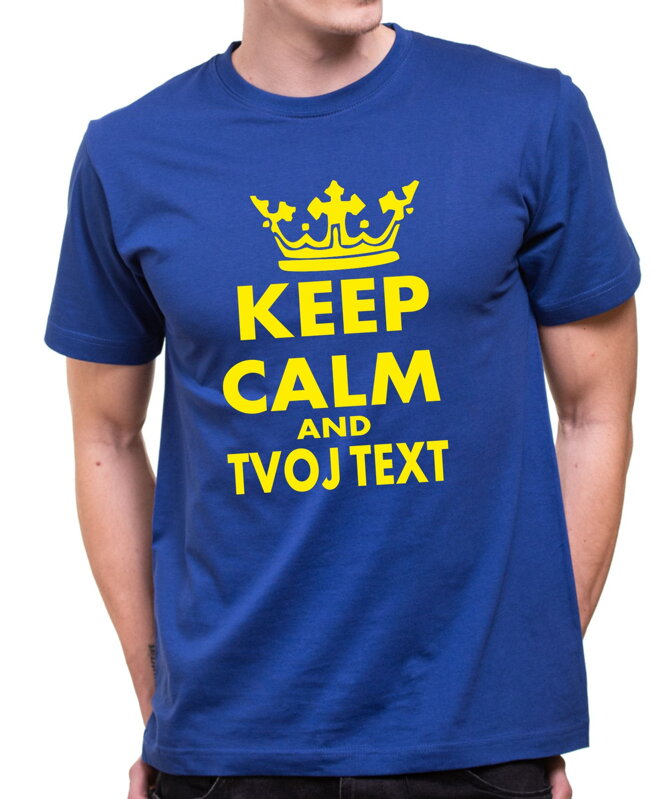 Tričko - KEEP CALM + vlastní text UNISEX Tričko - KEEP CALM + vlastní text UNISEX