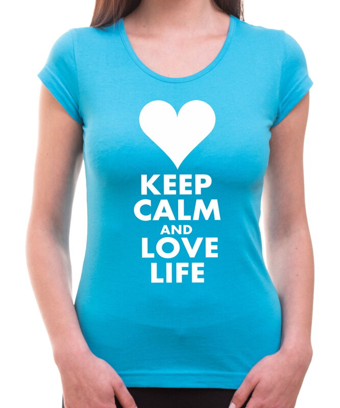 Dámske tričko KEEP CALM AND LOVE LIFE Dámske tričko KEEP CALM AND LOVE LIFE