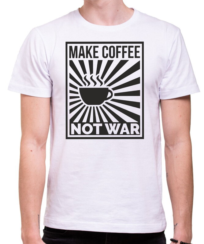 Tričko - Make Coffee Not war Tričko - Make Coffee Not war