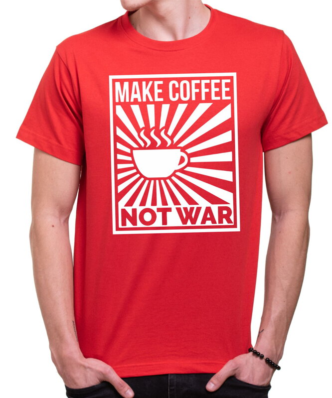 Tričko - Make Coffee Not war Tričko - Make Coffee Not war