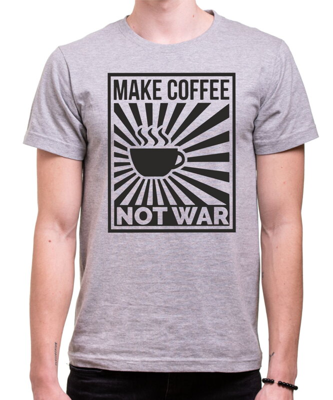 Tričko - Make Coffee Not war Tričko - Make Coffee Not war